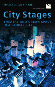 Title: City Stages: Theatre and Urban Space in a Global City, Author: Michael McKinnie