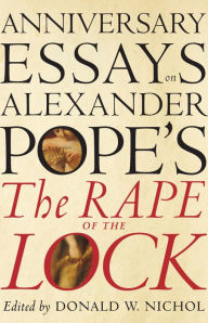 Title: Anniversary Essays on Alexander Pope's 'The Rape of the Lock', Author: Don Nichol