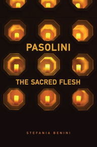 Title: Pasolini: The Sacred Flesh, Author: Stefania Benini