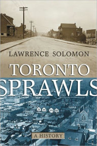 Title: Toronto Sprawls: A History, Author: Lawrence Solomon