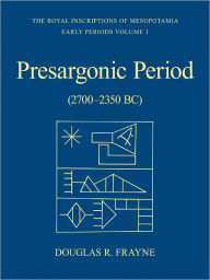 Title: Presargonic Period: Early Periods, Volume 1 (2700-2350 BC), Author: Douglas Frayne