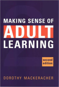 Title: Making Sense of Adult Learning, Author: Dorothy MacKeracher