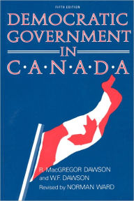 Title: Democratic Government in Canada, 5th Ed, Author: R. MacGregor Dawson