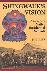 Title: Shingwauk's Vision: A History of Native Residential Schools, Author: J.R.  Miller