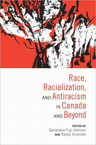 Title: Race, Racialization and Antiracism in Canada and Beyond, Author: Genevieve Fuji Johnson