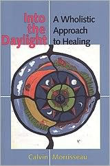 Title: Into the Daylight: A Wholistic Approach to Healing, Author: Calvin Morrisseau