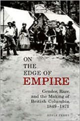 On the Edge of Empire: Gender, Race, and the Making of British Columbia, 1849-1871