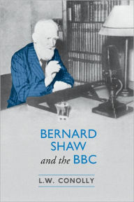 Title: Bernard Shaw and the BBC, Author: L.W. Conolly