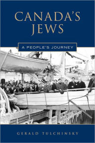 Title: Canada's Jews: A People's Journey, Author: Gerald Tulchinsky