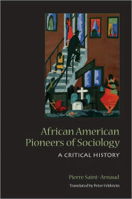 Title: African American Pioneers of Sociology: A Critical History, Author: Pierre Saint-Arnaud