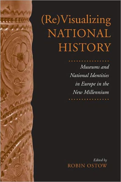 (Re)Visualizing National History: Museums and National Identities in Europe in the New Millennium