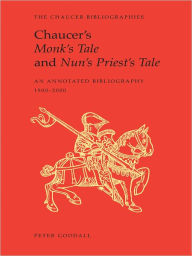 Title: Chaucer's Monk's Tale and Nun's Priest's Tale: An Annotated Bibliography, Author: Peter Goodall