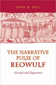 Title: Narrative Pulse of Beowulf: Arrivals and Departures, Author: John M Hill