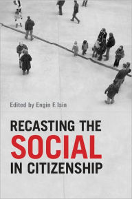 Title: Recasting the Social in Citizenship, Author: Engin  F. Isin