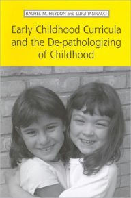 Title: Early Childhood Curricula and the De-pathologizing of Childhood, Author: Rachel Heydon