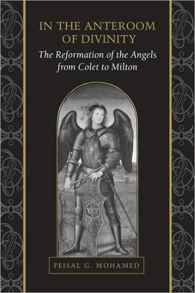 In the Anteroom of Divinity: The Reformation of the Angels from Colet to Milton