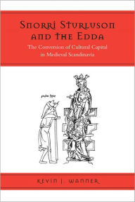 Title: Snorri Sturluson and the Edda: The Conversion of Cultural Capital in Medieval Scandinavia, Author: Kevin Wanner