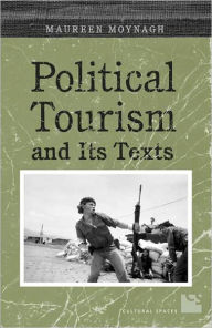 Title: Political Tourism and its Texts, Author: Maureen Moynagh