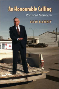 Title: An Honourable Calling: Political Memoirs, Author: Allan Blakeney