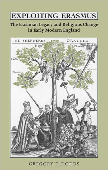 Exploiting Erasmus: The Erasmian Legacy and Religious Change in Early Modern England