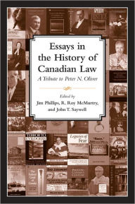 Title: Essays in the History of Canadian Law: A Tribute to Peter N. Oliver, Author: J. Phillips