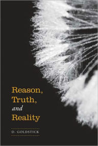 Title: Reason, Truth and Reality, Author: Daniel Goldstick