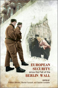 Title: European Security since the Fall of the Berlin Wall, Author: Frederic Merand