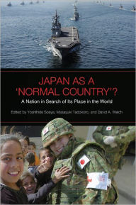 Title: Japan as a 'Normal Country'?: A Nation in Search of Its Place in the World, Author: Yoshihide Soeya