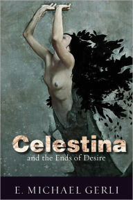 Title: Celestina and the Ends of Desire, Author: E. Michael Gerli