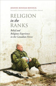 Title: Religion in the Ranks: Belief and Religious Experience in the Canadian Forces, Author: Joanne Rennick