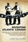 Inventing Atlantic Canada: Regionalism and the Maritime Reaction to Newfoundland's Entry into Canadian Confederation