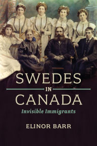 Title: Swedes in Canada: Invisible Immigrants, Author: Elinor Barr