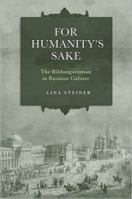 Title: For Humanity's Sake: The Bildungsroman in Russian Culture, Author: Lina Steiner