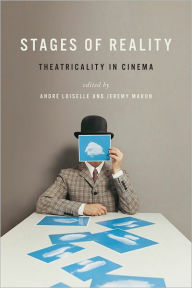 Title: Stages of Reality: Theatricality in Cinema, Author: André Loiselle