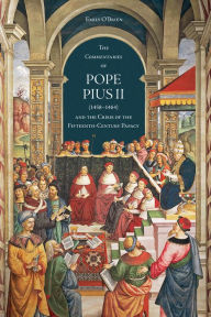Title: The 'Commentaries' of Pope Pius II (1458-1464) and the Crisis of the Fifteenth-Century Papacy, Author: Emily O'Brien