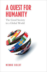 Title: A Quest for Humanity: The Good Society in a Global World, Author: Menno Boldt