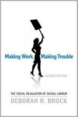 Making Work, Making Trouble: The Social Regulation of Sexual Labour