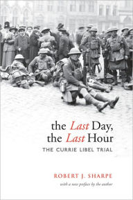 Title: The Last Day, The Last Hour: The Currie Libel Trial, Author: Robert J. Sharpe