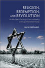 Religion, Redemption and Revolution: The New Speech Thinking Revolution of Franz Rozenzweig and Eugen Rosenstock-Huessy