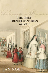 Title: Along a River: The First French-Canadian Women, Author: Jan Noel