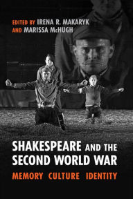 Title: Shakespeare and the Second World War: Memory, Culture, Identity, Author: Irena Makaryk