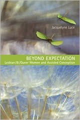 Title: Beyond Expectation: Lesbian/Bi/Queer Women and Assisted Conception, Author: Jacquelyne Luce