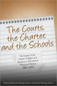 Title: The Courts, the Charter, and the Schools: The Impact of the Charter of Rights and Freedoms on Educational Policy and Practice, 1982-2007, Author: Michael Manley-Casimir