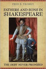 Title: Fathers and Sons in Shakespeare: The Debt Never Promised, Author: Fred B. Tromly