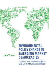 Title: Environmental Policy Change in Emerging Market Democracies: Eastern Europe and Latin America Compared, Author: Jale Tosun