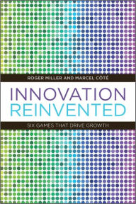 Title: Innovation Reinvented: Six Games that Drive Growth, Author: Roger Miller