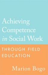 Title: Achieving Competence in Social Work through Field Education, Author: Marion Bogo