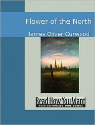 Title: Flower of the North, Author: James Oliver Curwood