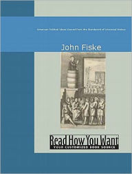 Title: American Political Ideas Viewed from the Standpoint of Universal History, Author: John Fiske