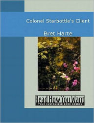 Title: Colonel Starbottle's Client and Other Short Stories, Author: Bret Harte